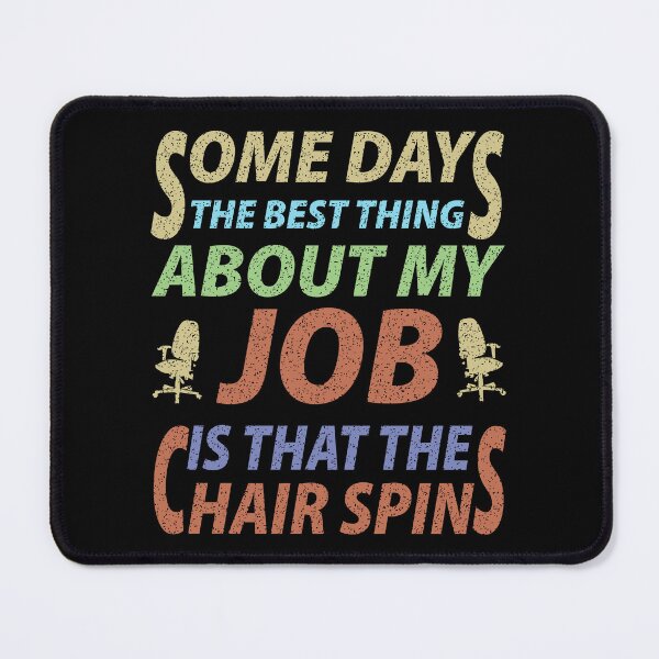 Item preview, Some Days The Best Thing About My Job Is That The Chair Spins - Funny designed and sold by Demna-S.