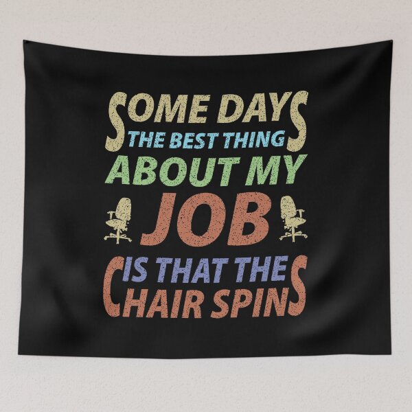 Item preview, Some Days The Best Thing About My Job Is That The Chair Spins - Funny designed and sold by Demna-S.