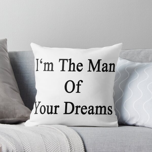 Item preview, I'm The Man Of Your Dreams  designed and sold by supernova23.