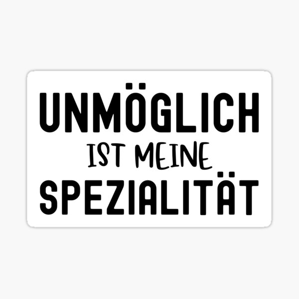 Impossible Is My Specialty Funny Sayings For Men And Women Sticker