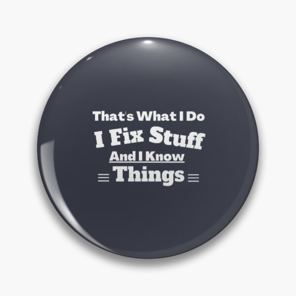 Item preview, That_s What I Do I Fix Stuff And I Know Things                                  designed and sold by PurpleZebraDs.