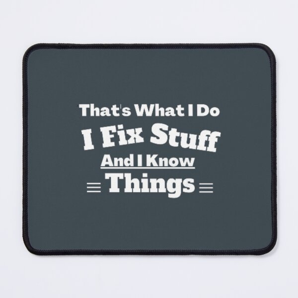 Item preview, That_s What I Do I Fix Stuff And I Know Things designed and sold by PurpleZebraDs.