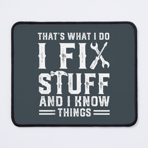 Item preview, That_amp_s What I Do I Fix Stuff And I Know Things Funny Saying designed and sold by PurpleZebraDs.