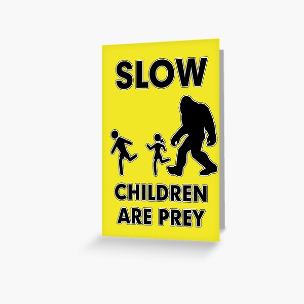 Slow Children Are Prey - Bigfoot Greeting Card