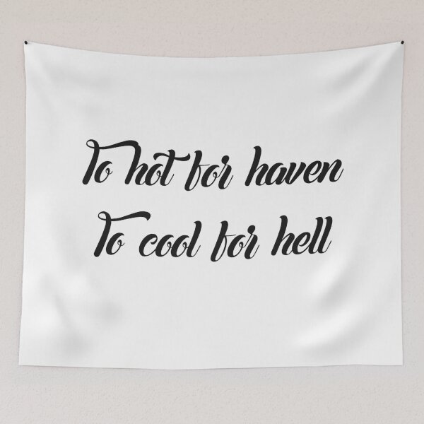 Item preview, To hot for haven, to cool for hell designed and sold by Urban Wall Art Art.