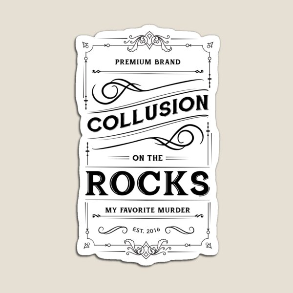Item preview, Collusion on the Rocks - My Favorite Murder Quote designed and sold by Batg1rl.