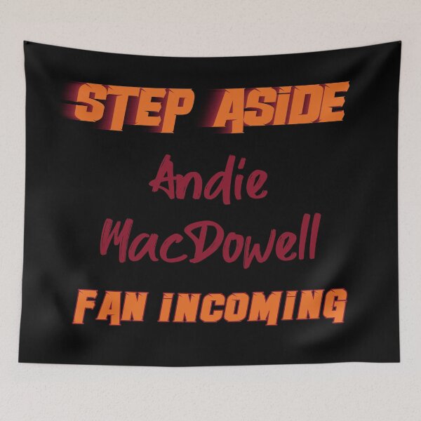 Item preview, Andie MacDowell - Step Aside, incoming fan designed and sold by 2Girls1Shirt.