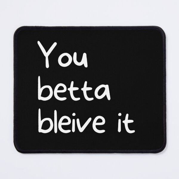 Item preview, You Betta Bleive It | designed and sold by WearYourMood.