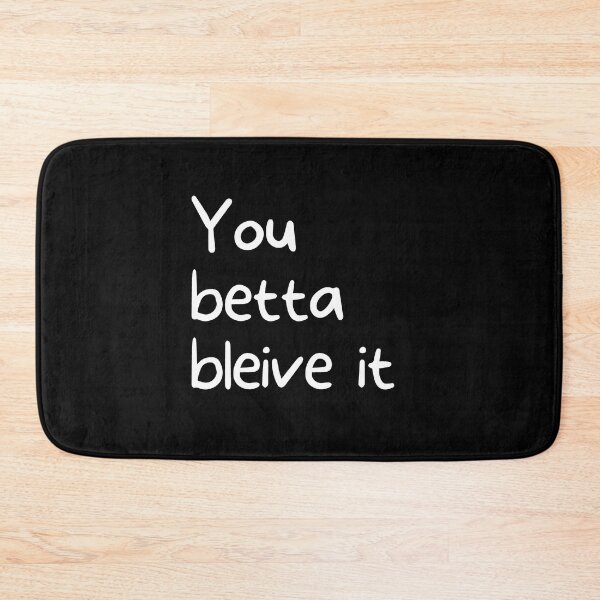 Item preview, You Betta Bleive It | designed and sold by WearYourMood.