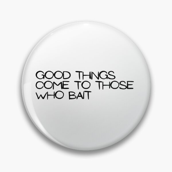 Item preview, Good things come to those who bait designed and sold by WearYourMood.