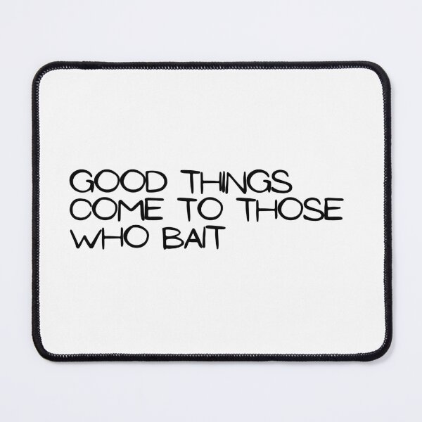 Item preview, Good things come to those who bait designed and sold by WearYourMood.