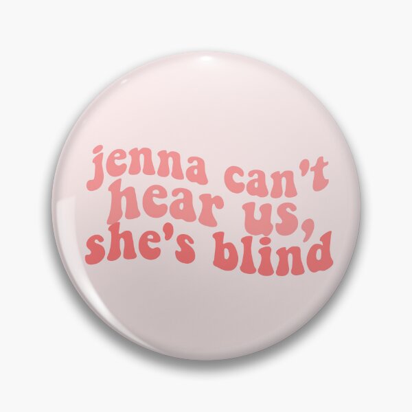 Item preview, jenna cant hear us shes blind funny pll quote designed and sold by emcazalet.