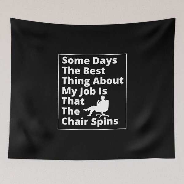 Item preview, Some Days The Best Thing About My Job Is That The Chair Spins - Funny designed and sold by Pixelish.