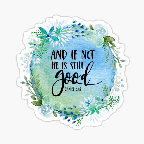 Item preview, Christian Bible Verse - And If Not, He Is Still Good - Daniel 3:18 designed and sold by JacquelineLim.