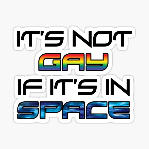 it's not gay if it's in space Sticker