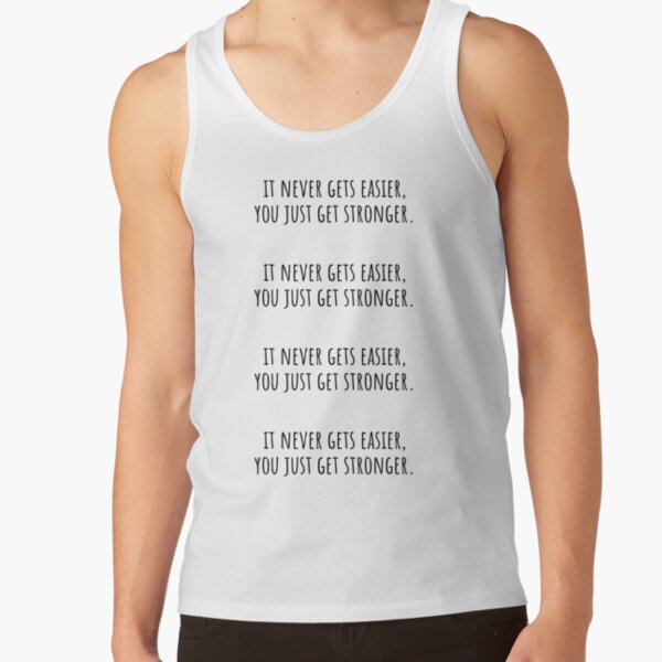 It Never Gets Easier, You Just Get Stronger Tank Top