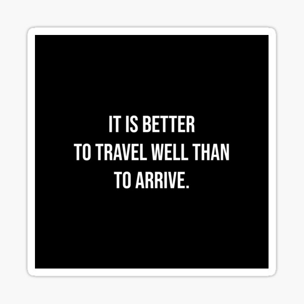 it-is-better-to-travel-well-than-to-arrive-sticker-for-sale-by