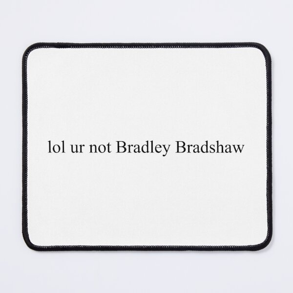 Item preview, lol ur not Bradley Bradshaw - Top Gun - Top Gun: Maverick designed and sold by mk1748.