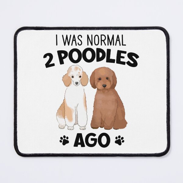 Item preview, I Was Normal 2 Poodles Ago designed and sold by SunsetGloww.