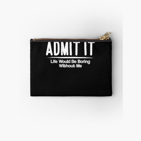 Item preview, Admit It Life Would Be Boring Without Me designed and sold by michellexkelly.