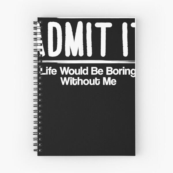Item preview, Admit It Life Would Be Boring Without Me designed and sold by michellexkelly.