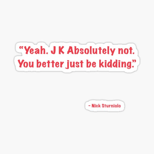 you better just be kidding Sticker