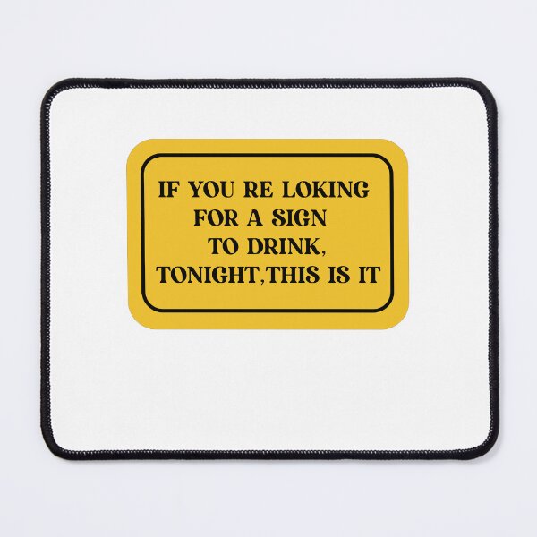 Item preview, If You're Looking For A Sign To Drink, Tonight, This Is It. designed and sold by Yonik ★★★★★.