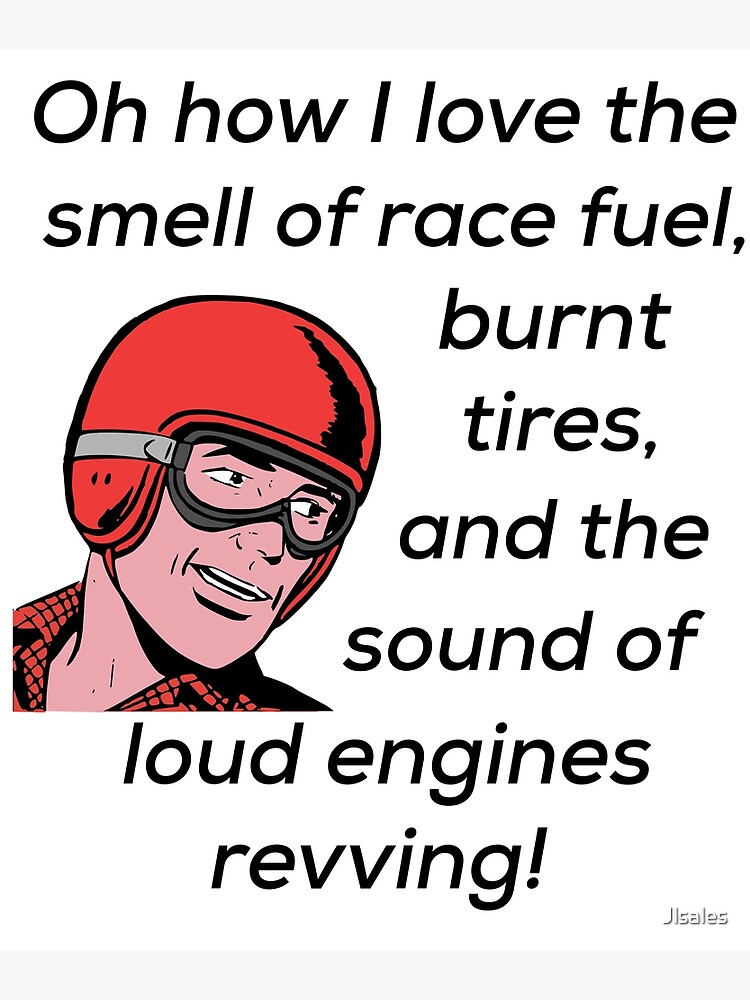"Race Fuel Burnt Tires Loud Engines" Poster for Sale by Jlsales Redbubble