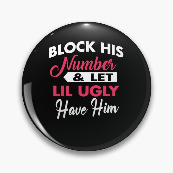 Item preview, Block His Number, Let Little Ugly Have Him designed and sold by michellexkelly.
