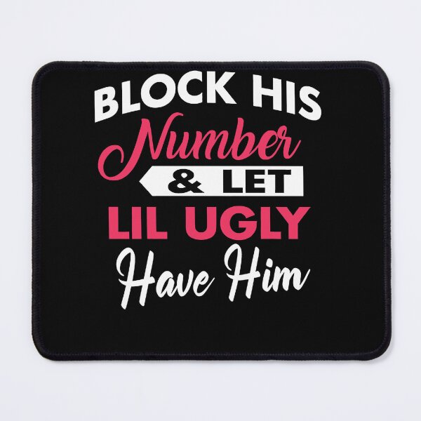 Item preview, Block His Number, Let Little Ugly Have Him designed and sold by michellexkelly.