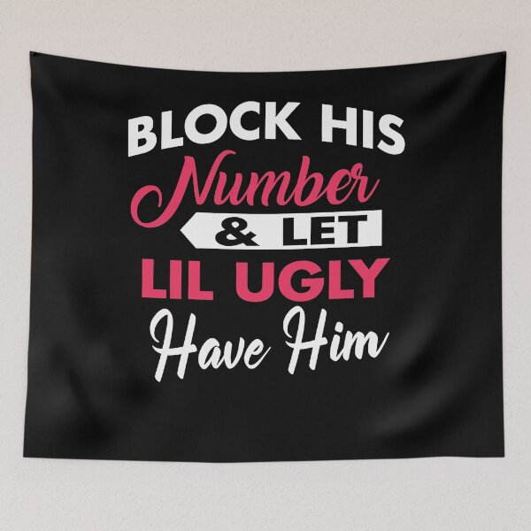 Item preview, Block His Number, Let Little Ugly Have Him designed and sold by michellexkelly.