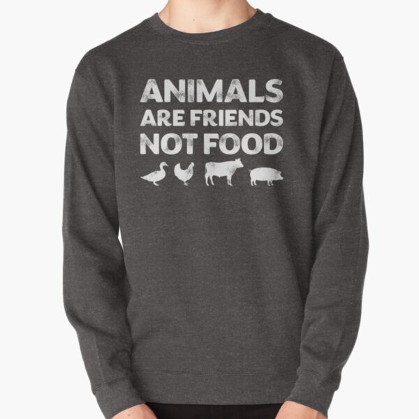 Animals Are Friends Not Food Vegans Vegetarians Gift T-Shirt Pullover Sweatshirt