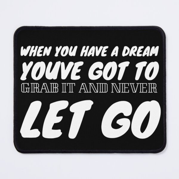 Item preview, When you have a dream, you've got to grab it and never let go. designed and sold by Quotes 2021.