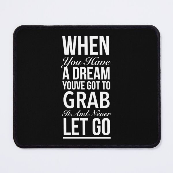 Item preview, When you have a dream, you've got to grab it and never let go. designed and sold by Quotes 2021.