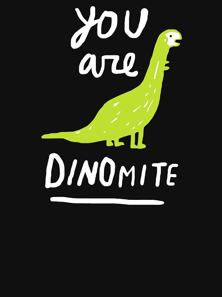 You Are Dinomite Art Meme T Shirt For Sale By Inezjohnson Redbubble You Are Dinomite Art 