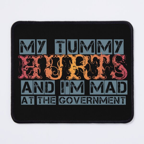 Item preview, my tummy hurts and i'm mad at the government designed and sold by MaRa ★★★★★.