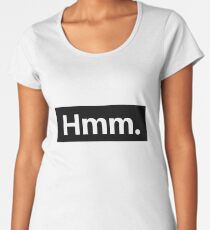 hmm. Women's Premium T-Shirt