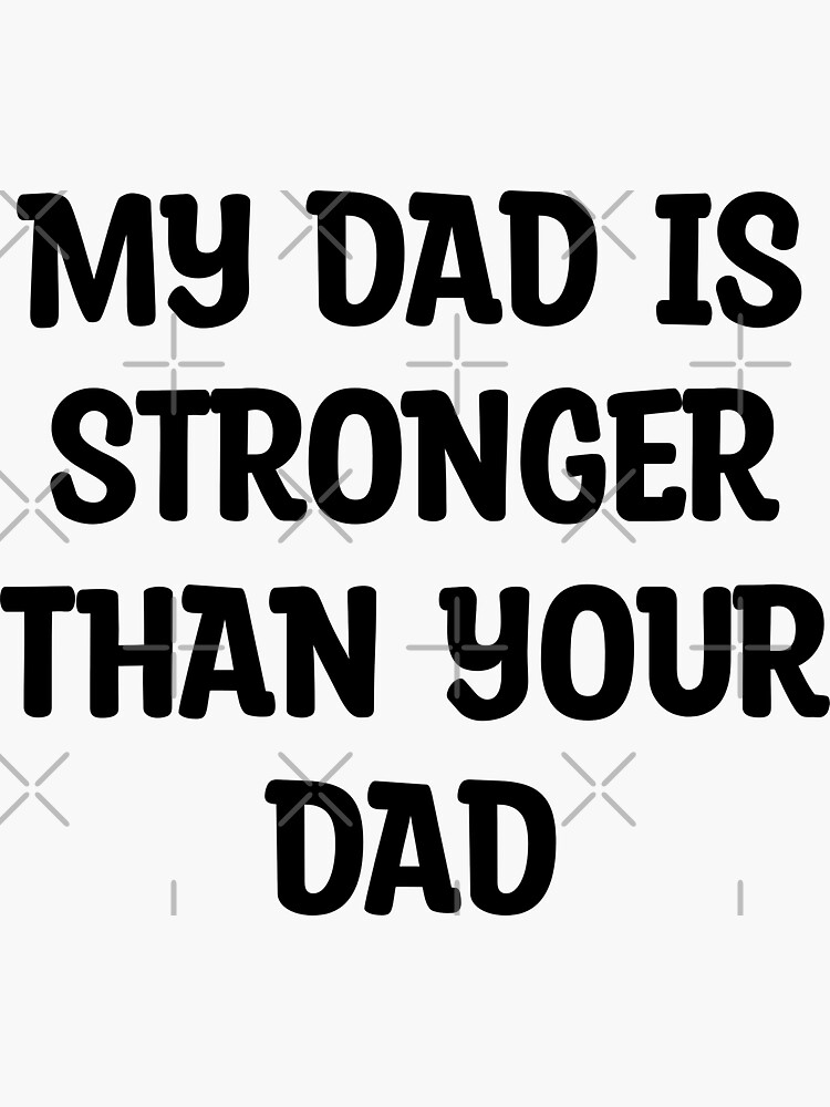 "My DAD Is Stronger Than Your DAD Funny Fathers Day Gym Gift" Sticker for Sale by Fitness4Lifeee
