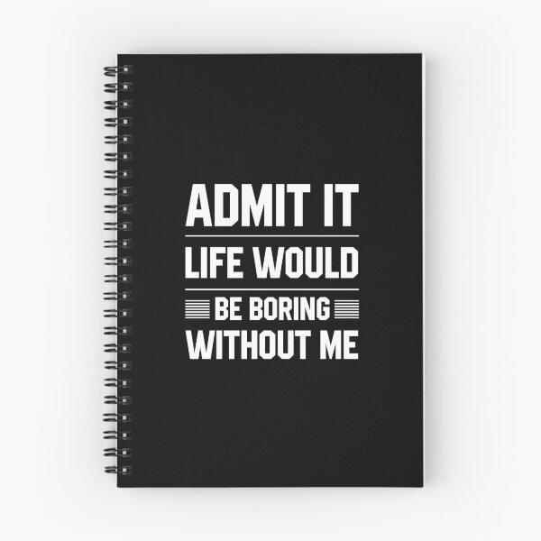 Item preview, Admit It Life Would Be Boring Without Me - Funny Saying gift designed and sold by DiogoCalheiros.