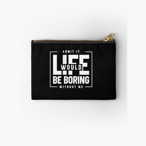 Item preview, Admit It Life Would Be Boring Without Me - Funny Saying gift designed and sold by DiogoCalheiros.
