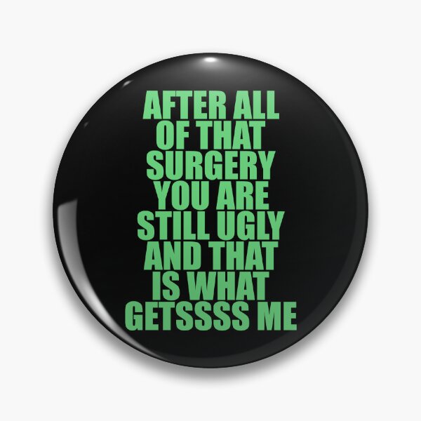 Item preview, After all of that surgery you are still ugly and that is what getssss me designed and sold by QueendarChanse.