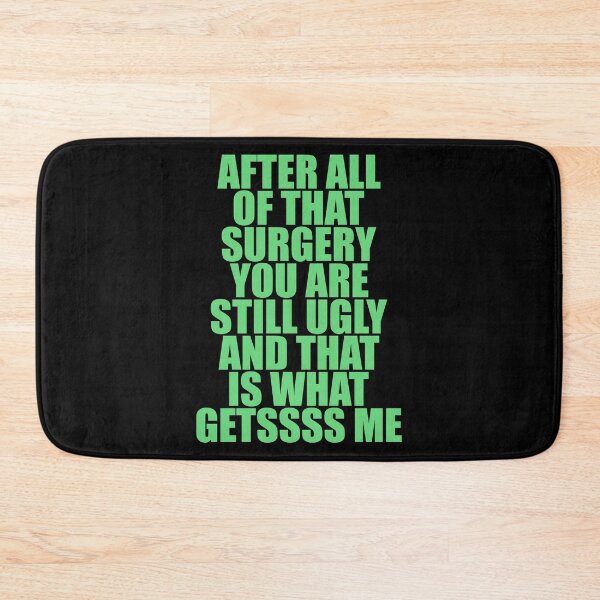 Item preview, After all of that surgery you are still ugly and that is what getssss me designed and sold by QueendarChanse.