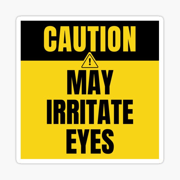 may-irritate-eyes-caution-sign-sticker-for-sale-by-designsbydaddy