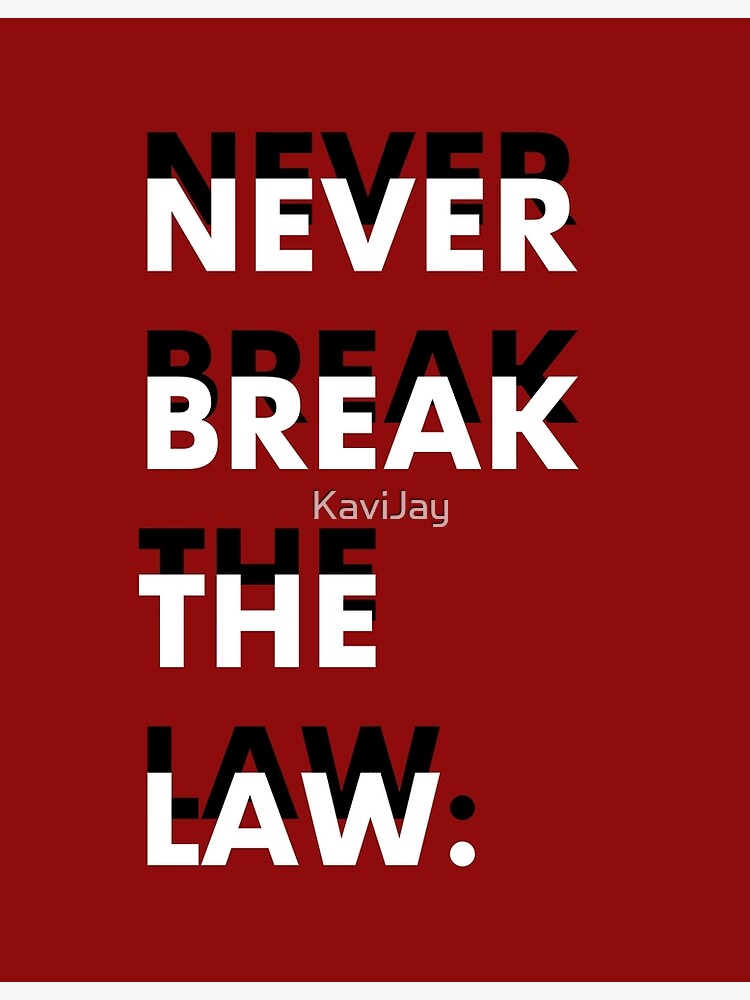 "Never Break The Law" Poster for Sale by KaviJay Redbubble
