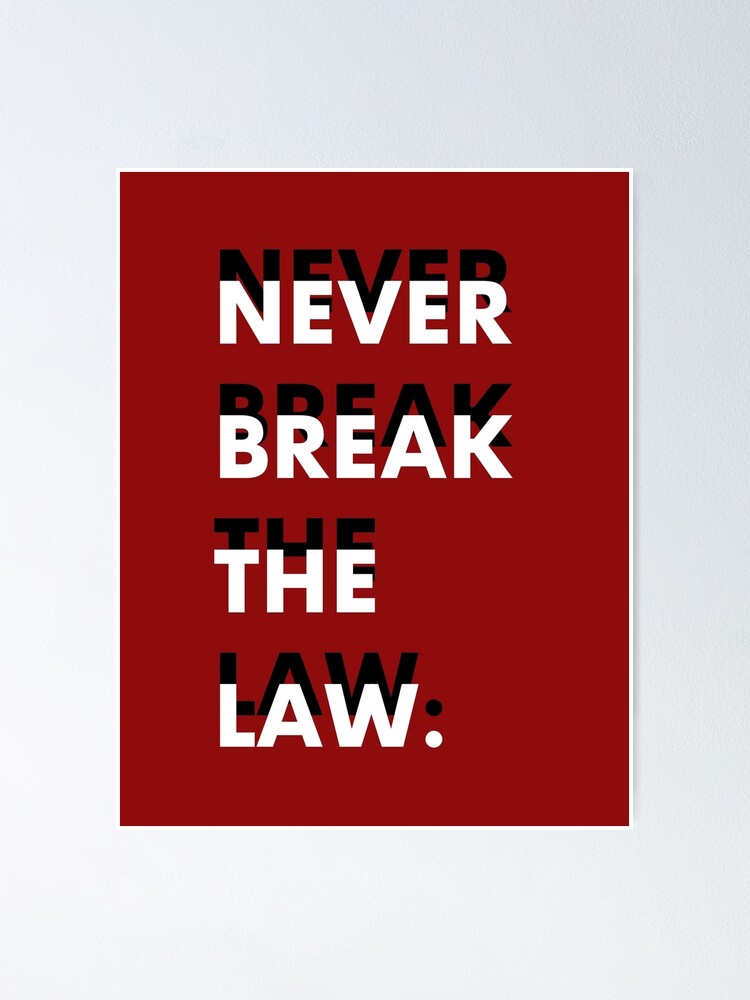 "Never Break The Law" Poster for Sale by KaviJay Redbubble