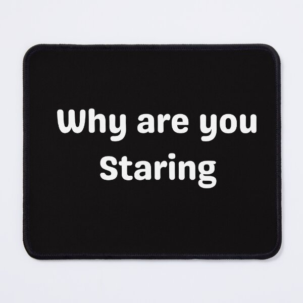 Item preview, Why are you staring. designed and sold by tabykid.