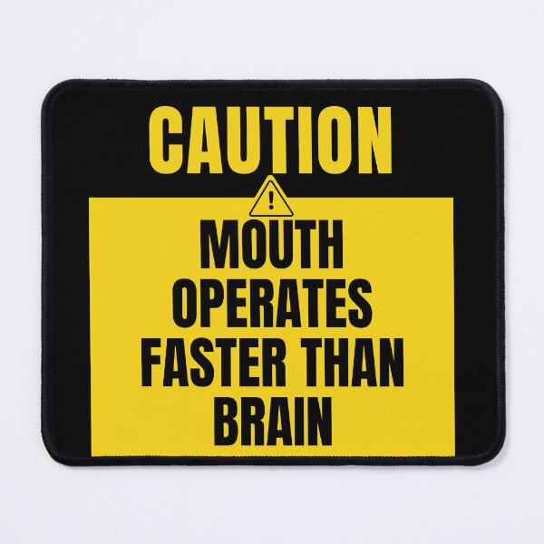 Item preview, Mouth operates faster than brain caution sign designed and sold by DesignsByDaddy.