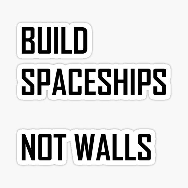 Item preview, Build Spaceships, Not Walls designed and sold by the-elements.