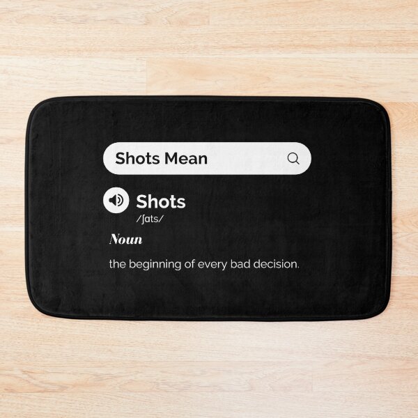 Item preview, Shots Meaning. The beginning of every bad decision - Funny Drinking Quotes designed and sold by antevasinart.
