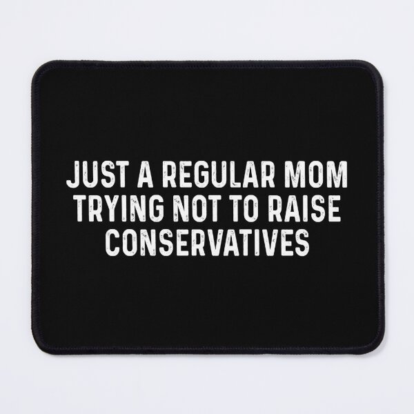 Item preview, Just a regular mom trying not to raise conservatives designed and sold by OttilieJacon.